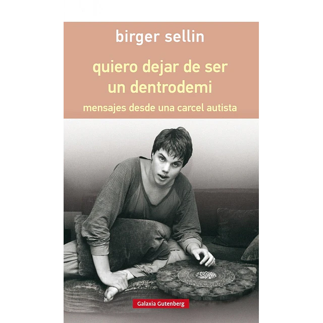 Quiero dejar de ser un dentrodemi. Mensajes desde una cárcel autista