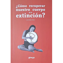 ¿Cómo recuperar nuestro cuerpo de la extinción?