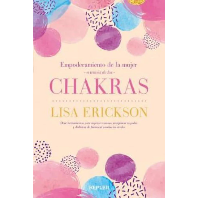 Empoderamiento de la mujer a través de Los Chakras