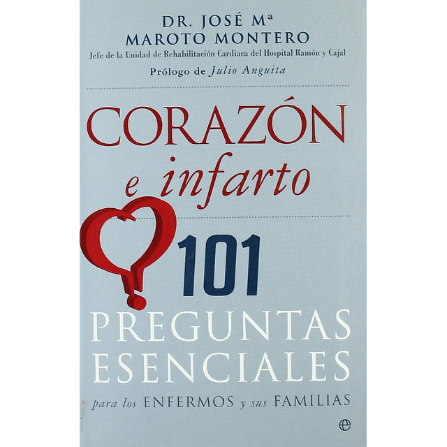 Corazón e infarto. 101 preguntas esenciales para los enfermos y sus familias