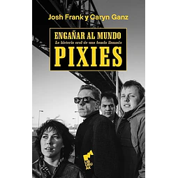 Engañar al mundo. La historia oral de una banda llamada Pixies