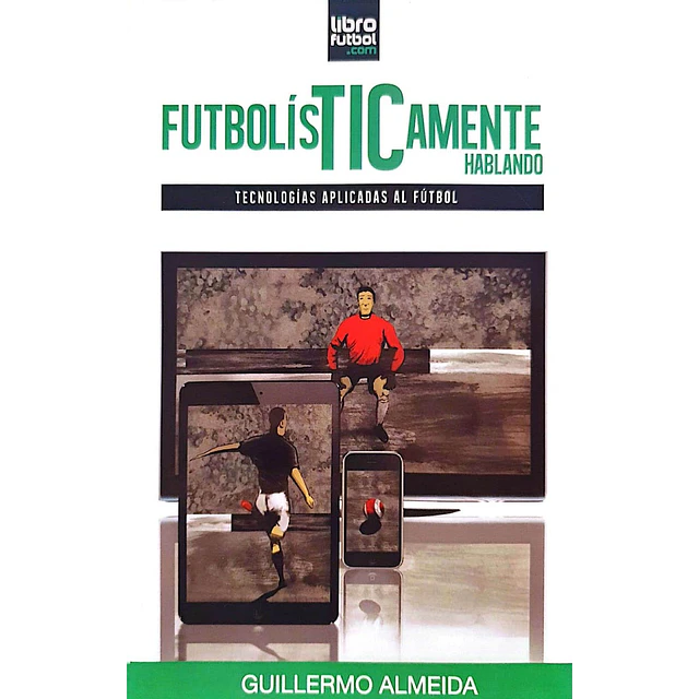 FutbolísTICamente hablando. Tecnologías aplicadas al fútbol