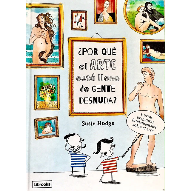¿Por qué el arte está lleno de gente desnuda? Y otras preguntas fundamentales sobre el arte
