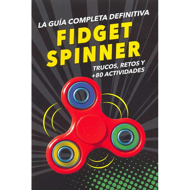 Fidget Spinner. La guía completa definitiva