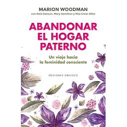 Abandonar el hogar paterno. Viaje hacia una feminidad consciente