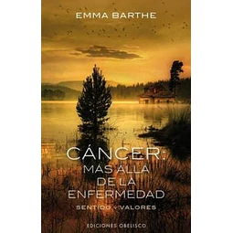Cáncer: más allá de la enfermedad. Sentido y valores