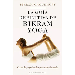 La guía definitiva de Bikram Yoga