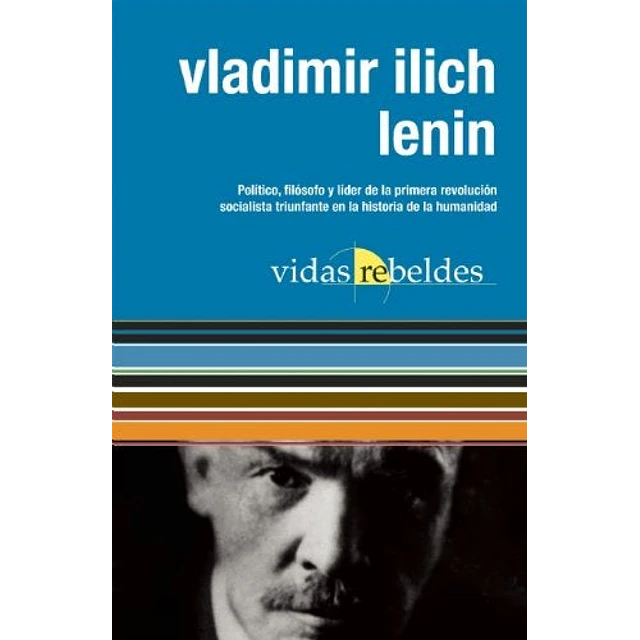 Vladimir Ilich Lenin. Vidas rebeldes