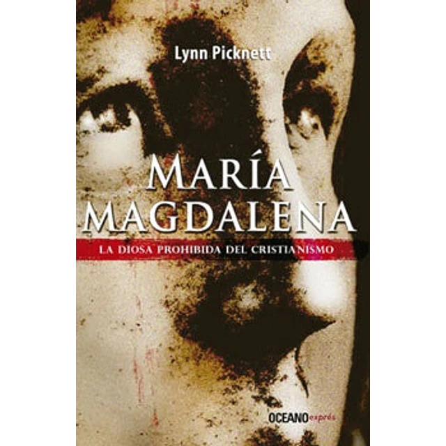 María Magdalena. La diosa prohibida del cristianismo