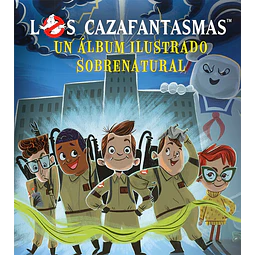 Los cazafantasmas. Álbum ilustrado sobrenatural