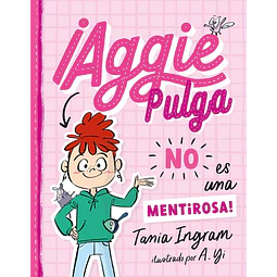 ¡Aggie Pulga no es una mentirosa!