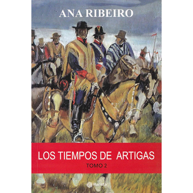 Los tiempos de Artigas. Tomo 2