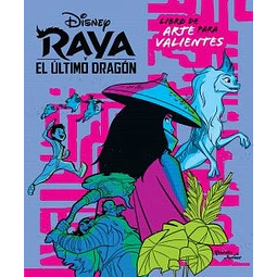 Raya y el dragón. Libro para artistas valientes