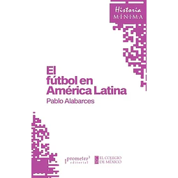 Historia mínima de El fútbol en América Latina