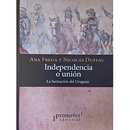 Independencia o unión. La formación del Uruguay
