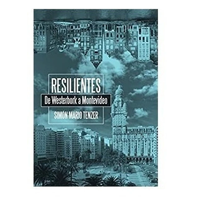 Resilientes. De Westerbork a Montevideo