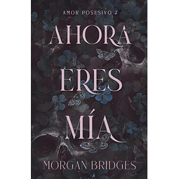 Ahora eres mía (Amor posesivo 2)