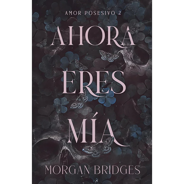 Ahora eres mía (Amor posesivo 2)