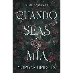 Cuando seas mía (Amor posesivo 1)