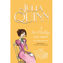 A Sir Phillip, con amor. Saga Bridgerton 5