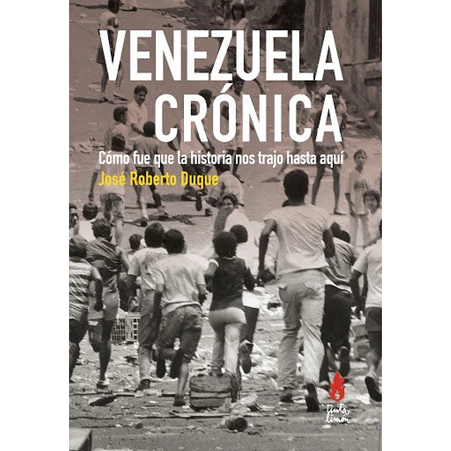 Venezuela crónica: cómo fue que la historia nos trajo hasta aquí
