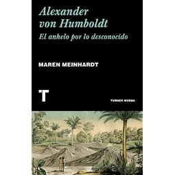 Alexander Von Humboldt. El anhelo por lo desconocido