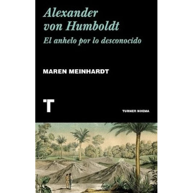 Alexander Von Humboldt. El anhelo por lo desconocido