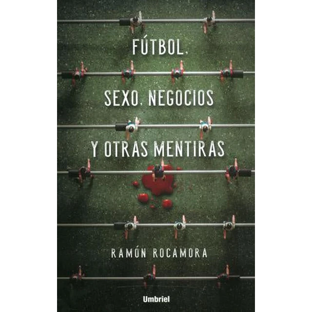 Fútbol, sexo, negocios y otras mentiras