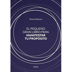 El pequeño gran libro para manifestar tu propósito