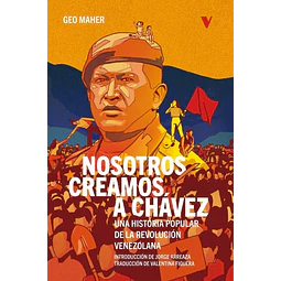 Nosotros creamos a Chávez