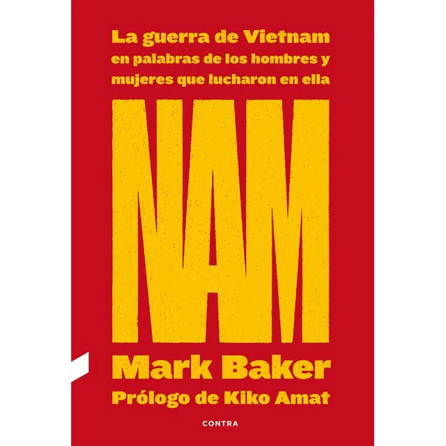 Nam: La guerra de vietnam en palabras de los hombres y mujeres que lucharon en ella