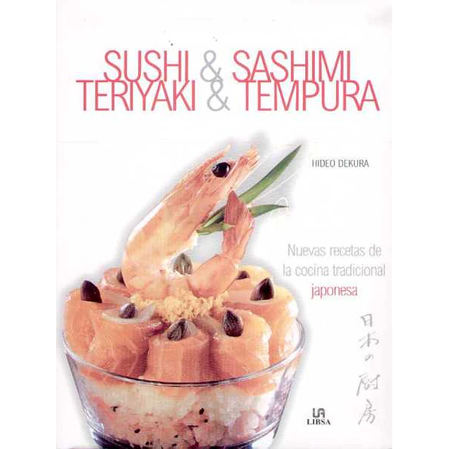 Sushi & sashimi teriyaki & tempura. Nuevas recetas de la cocina tradicional japonesa