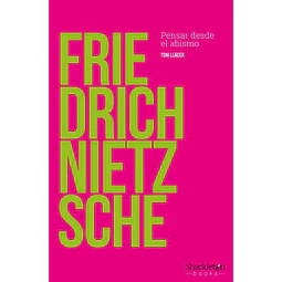 Friedrich nietzsche. Pensar desde el abismo