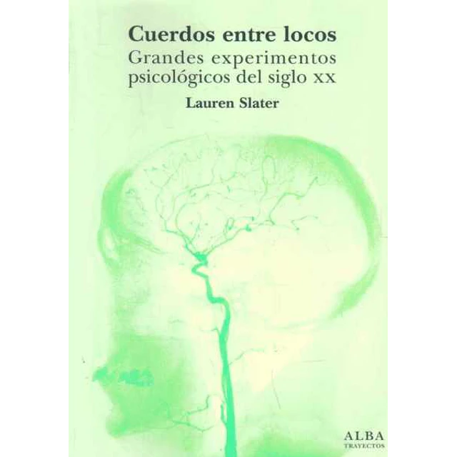 Cuerdos entre locos. Grandes experimentos psicologicos del siglo XX
