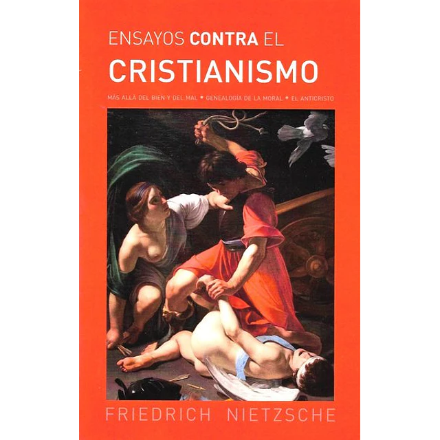 El ensayos contra el cristianismo. Mas alla del bien y del mal - Genealogia de la moral