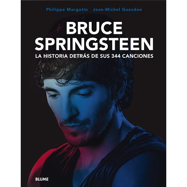 Bruce springsteen. La historia detras de sus 344 canciones