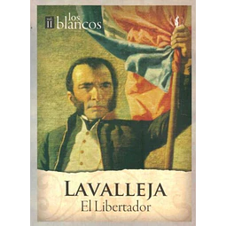 Lavalleja. Los blancos volumen II. El libertador. Los blancos