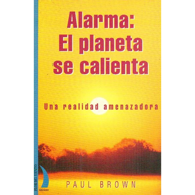 Alarma: El planeta se calienta. Una realidad amena