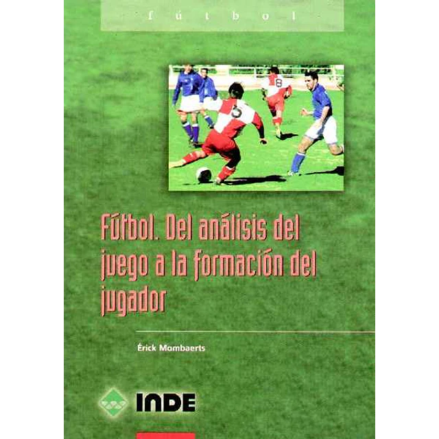 Futbol. Del analisis del juego a la formacion del jugador