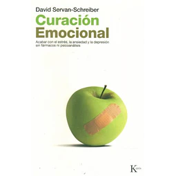 Curacion emocional. Acabar con el estres la ansiedad y la depresion sin farmacos ni psico