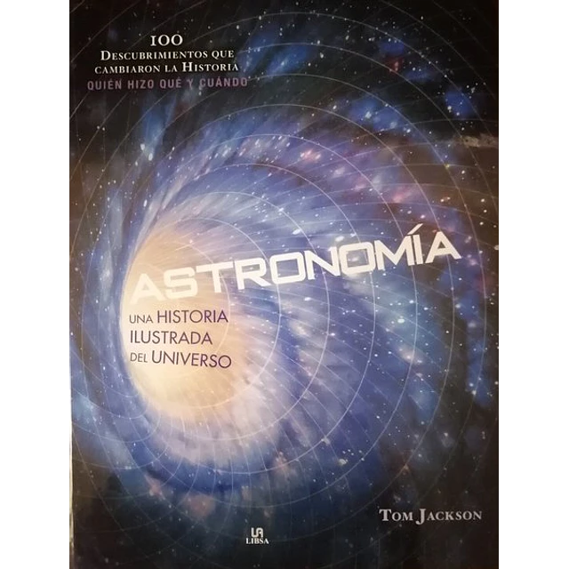 Astronomia. 100 descubrimientos que cambiaron la historia