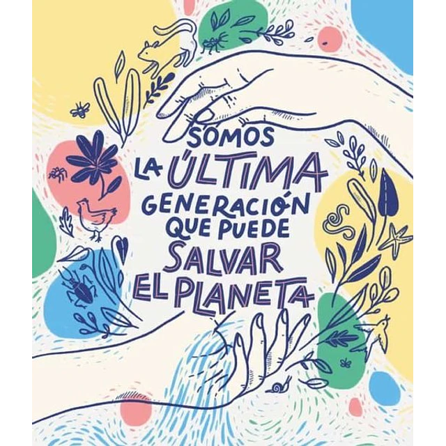 Somos la ultima generacion que puede salvar el planeta