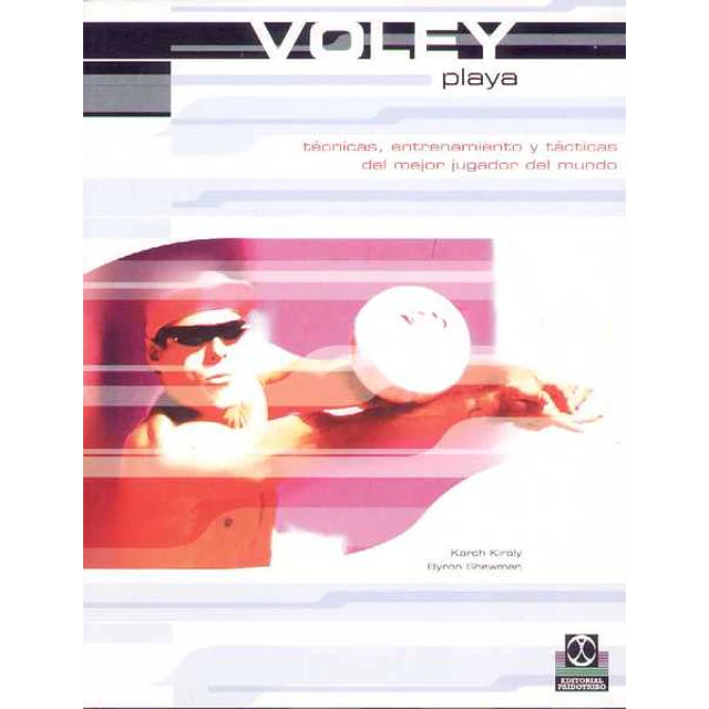 Voley playa. Tecnicas entrenamiento y tacticas del mejor jugador del mundo