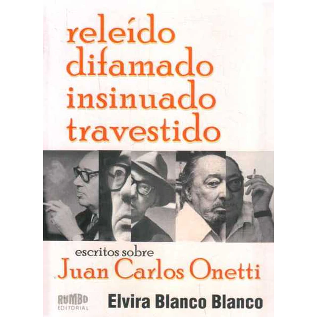 Releido, difamado, insinuado, travestido. Escritos sobre juan carlos onetti