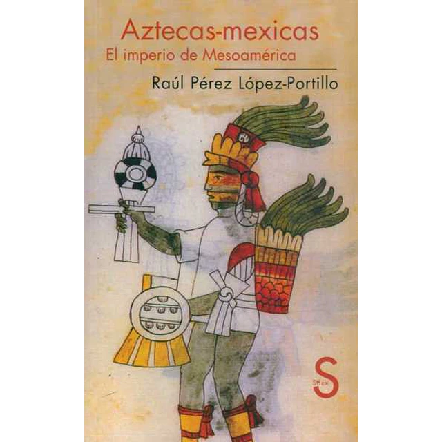 Aztecas - Mexicas. El imperio de mesoamerica