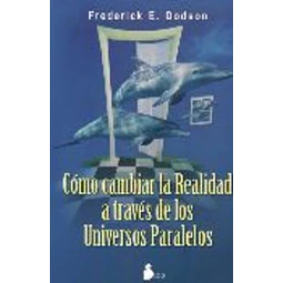Como cambiar la realidad a traves de los universos paralelos