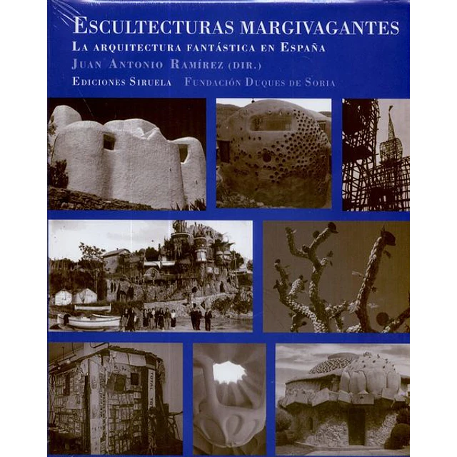 Escultecturas margivagantes. La arquitectura fantastica en españa