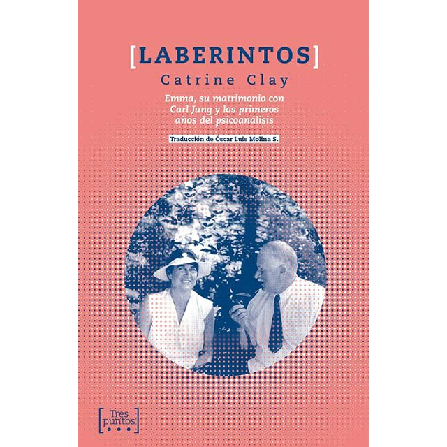 Laberintos. Emma su matrimonio con carl jung y los primeros años del psicoanalisis