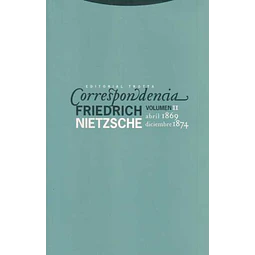Correspondencia nietzsche volumen II. Abril 1869 diciembre 1874