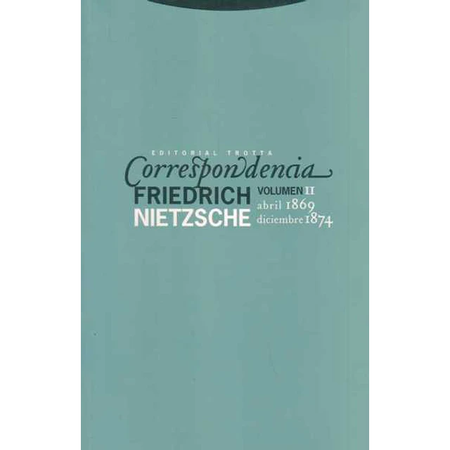 Correspondencia nietzsche volumen II. Abril 1869 diciembre 1874